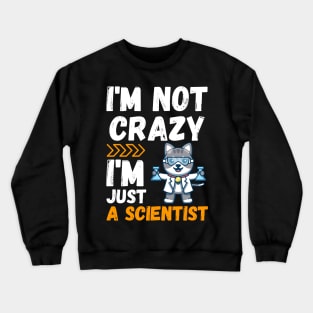 I'm not crazy, I'm just a scientist Crewneck Sweatshirt